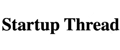 Startup thread